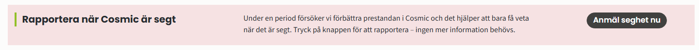 Knapp på Insidan för att felanmäla segheter i Cosmic